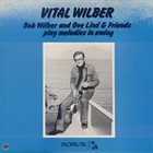 BOB WILBER Vital Wilber (Bob Wilber And Ove Lind & Friends Play Melodies In Swing) album cover