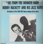 BOBBY HACKETT Bobby Hackett And His Jazz Band : Live From The Voyager Room album cover