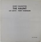 BOBBY NAUGHTON Bobby Naughton, Leo Smith, Perry Robinson : The Haunt album cover
