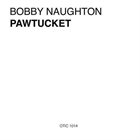 BOBBY NAUGHTON Pawtucket album cover