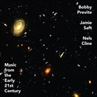 BOBBY PREVITE Bobby Previte , Jamie Saft , Nels Cline : Music From The Early 21st Century album cover
