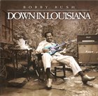 BOBBY RUSH Down In Louisiana album cover