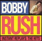 BOBBY RUSH Instant Replays: The Hits album cover