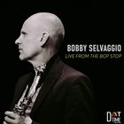 BOBBY SELVAGGIO Live From The Bop Stop album cover