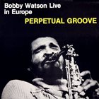BOBBY WATSON Live In Europe - Perpetual Groove album cover