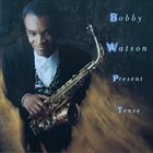 BOBBY WATSON Present Tense album cover