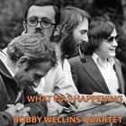 BOBBY WELLINS The Bobby Wellins Quartet : What Was Happening album cover