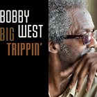 BOBBY WEST Big Trippin' album cover