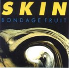 BONDAGE FRUIT Skin album cover