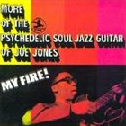 BOOGALOO JOE JONES My Fire! More Of The Psychedelic Soul Jazz Guitar Of Joe Jones album cover