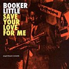 BOOKER LITTLE Save Your Love For Me album cover