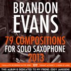 BRANDON EVANS 79 Compositions For Solo Saxophone 2013 album cover
