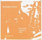 BRANDON EVANS Solo Music 2001 Volume Five album cover