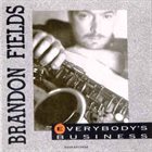 BRANDON FIELDS Everbody's Business album cover