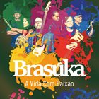 BRASUKA A Vida Com Paixão album cover