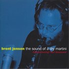 BRENT JENSEN The Sound Of A Dry Martini - Remembering Paul Desmond album cover