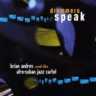 BRIAN ANDRES Brian Andres & the Afro-Cuban Jazz Cartel : Drummers Speak album cover