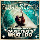BRIAN SETZER ORCHESTRA It's Gonna Rock 'Cause That's What I Do (Live In Concert!) album cover