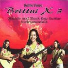BRITTNI PAIVA Brittni x 3 album cover