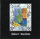 BRUCE BROWN I Believe It album cover