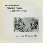 BRUNO MARINI Bruno Marini, Charlie Cinelli, Alberto Olivieri ‎: Love Me Or Leave Me album cover