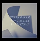 BRYAN BAKER The Lacuna Variations album cover