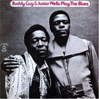 BUDDY GUY Buddy Guy & Junior Wells ‎: Play The Blues (aka Buddy Guy with Junior Wells and Eric Clapton) album cover