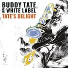 BUDDY TATE Buddy Tate & White Label : Tate's Delight album cover