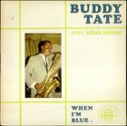 BUDDY TATE When I'm Blue (aka Buddy Tate Featuring Milt Buckner) album cover