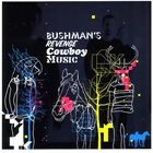 BUSHMAN'S REVENGE Cowboy Music album cover