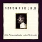 BUTCH THOMPSON Thompson Plays Joplin album cover