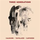 CALIGIURI - TAVOLAZZI - CAPIOZZO Three Generations album cover