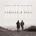 CAMILLE BERTAULT Camille Bertault & Paul Bertault : Songs For My Daughter album cover