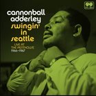 CANNONBALL ADDERLEY Swingin' in Seattle : Live at the Penthouse 1966-1967 album cover