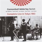 CANNONBALL ADDERLEY The Cannonball Adderley Sextet : Complete Live in Tokyo 1963 album cover