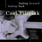 CARL FILIPIAK Looking Forward Looking Back album cover