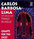 CARLOS BARBOSA LIMA Carlos Barbosa-Lima With Thiago De Mello : Chants For The Chief album cover