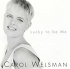 CAROL WELSMAN Lucky To Be Me album cover