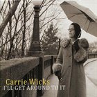 CARRIE WICKS I'll Get Around To It album cover