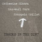 CATHERINE SIKORA Catherine Sikora, Han-earl Park, Francois Grillot ‎: Tracks In The Dirt album cover