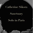 CATHERINE SIKORA Sanctuary - Solo In Paris album cover