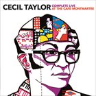 CECIL TAYLOR Complete Live At The Cafe Montmartre album cover
