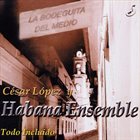 CÉSAR LÓPEZ & HABANA ENSEMBLE Todo Incluido album cover