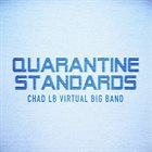 CHAD LEFKOWITZ-BROWN Chad LB Virtual Big Band : Quarantine Standards album cover
