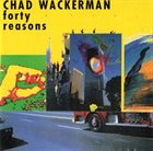 CHAD WACKERMAN Forty Reasons album cover