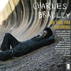 CHARLES BRADLEY No Time For Dreaming album cover