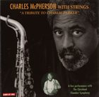 CHARLES MCPHERSON Charles McPherson With Strings : A Tribute To Charlie Parker album cover