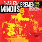 CHARLES MINGUS Charles Mingus @ Bremen 1964 & 1975 album cover