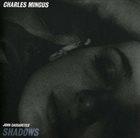 CHARLES MINGUS Shadows album cover