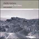 CHARLIE MARIANO Somewhere, Out There album cover
